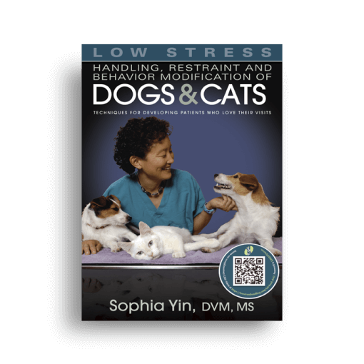 Veterinary Behaviorist Dr. Sophia Yin DVM, Textbook Low Stress Handling, Restraint and Behavior Modification of Dogs and Cats
