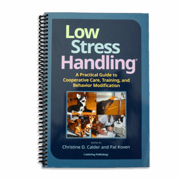 Low Stress Handling®: A Practical Guide to Cooperative Care, Training ...
